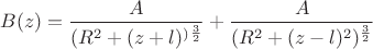 $B(z)=\dfrac A{(R^2+(z+l)^)^{\frac 32}}+\dfrac A{(R^2+(z-l)^2)^\frac 32}$