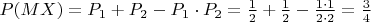 $P(MX)=P_1+P_2-P_1\cdot P_2=\frac12+\frac12-\frac{1\cdot  1}{2\cdot 2}=\frac34$