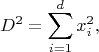 $$D^2=\sum\limits_{i=1}^{d}x_i^2,$$