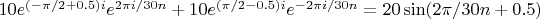 $10e^{(-\pi/2+0.5)i}e^{2 \pi i/30 n} + 10 e^{(\pi/2-0.5)i}e^{-2 \pi i/30n} = 20\sin(2 \pi/30n+0.5)$