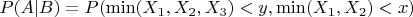 $P(A|B)=P(\min(X_1, X_2, X_3)<y, \min(X_1, X_2)<x)$