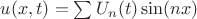 $u(x,t)=\sum U_n(t) \sin (nx)$