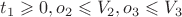 $t_1\geqslant 0, o_2 \leqslant V_2,  o_3 \leqslant V_3$