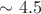 $\sim 4.5$
