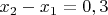 $x_2-x_1=0,3$