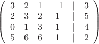 $
\left( \begin{array}{cccccc} 3 & 2 & 1 & -1 & | & 3 \\
2 & 3 & 2 & 1 & | & 5 \\
0 & 1 & 3 & 1 & | & 4 \\
5 & 6 & 6 & 1 & | & 2 \\

\end{array} \right)$