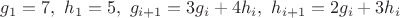 $g_1=7, \  h_1=5, \ g_{i+1}=3g_i+4h_i, \ h_{i+1}=2g_i+3h_i$
