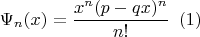 $$
\Psi_n(x) = \frac{x^n(p-qx)^n}{n!} \,\,\, (1)
$$
