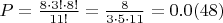 $P = \frac{8\cdot 3!\cdot 8!}{11!} = \frac{8}{3\cdot 5 \cdot 11} = 0.0(48)$
