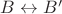 $B\leftrightarrow B'$