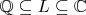 $\mathbb Q\subseteq L\subseteq\mathbb C$