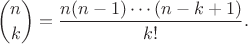 $$\binom nk = \frac{n(n-1)\cdots(n-k+1)}{k!}.$$