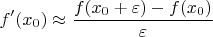 $$f'(x_0) \approx \frac {f(x_0+\varepsilon) - f(x_0)} {\varepsilon}$$
