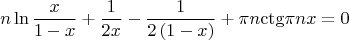 $$
n\ln {x \over {1 - x}} + {1 \over {2x}} - {1 \over {2\left( {1 - x} \right)}} + \pi n{\mathop{\rm ctg}\nolimits} \pi nx = 0
$$