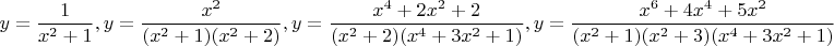 $$y=\frac{1}{x^2+1},y=\frac{x^2}{(x^2+1)(x^2+2)}, y=\frac{x^4+2x^2+2}{(x^2+2)(x^4+3x^2+1)}, 
y=\frac{x^6+4x^4+5x^2}{(x^2+1)(x^2+3)(x^4+3x^2+1)} $$