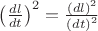 $\[{\left( {\frac{{dl}}
{{dt}}} \right)^2} = \frac{{{{\left( {dl} \right)}^2}}}
{{{{\left( {dt} \right)}^2}}}\]$