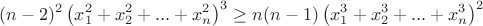 $$(n-2)^2\left(x_1^2+x_2^2+...+x_n^2\right)^3\geq n(n-1)\left(x_1^3+x_2^3+...+x_n^3\right)^2$$