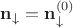 $\mathbf{n}_{\downarrow} = \mathbf{n}_{\downarrow}^{(0)}$