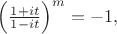 $\left(\frac{1+it}{1-it}\right)^m = -1,$