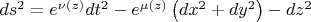 $\[ds^2  = e^{\nu (z)} dt^2  - e^{\mu (z)} \left( {dx^2  + dy^2 } \right) - dz^2 \]$