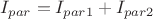 $I_{par}=I_{par1}+I_{par2}$