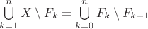 $\bigcup\limits_{k=1}^{n}X\setminus F_k=\bigcup\limits_{k=0}^{n}F_k\setminus F_{k+1}$