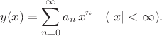 $$y(x)=\sum^{\infty}_{n=0} a_n \, x^n \quad (|x|<\infty). $$