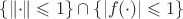 $\{\|{\cdot}\|\leqslant1\}\cap\{|f({\cdot})|\leqslant1\}$