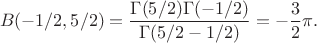 $$ B(-1/2,5/2) =\frac{\Gamma (5/2)\Gamma (-1/2)}{\Gamma (5/2-1/2)}= - \frac{3}{2} \pi .$$