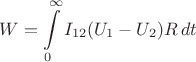 $\displaystyle W=\int\limits_{0}^{\infty}I_{12}(U_1-U_2)R\,dt$