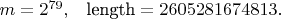 $m = 2^{79}, \; \; \; \text{length} = 2 605 281 674 813.$