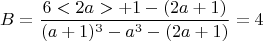 $$ B = \frac{6<2a> +1- (2a+1)}{(a+1)^3 - a^3 - (2a+1)} = 4 $$