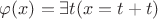 $\varphi(x)=\exists t(x=t+t)$