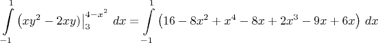 $$\int\limits_{-1}^{1}\left( xy^2 - 2xy)\right|_3^{4-x^2}\,dx = \int\limits_{-1}^{1}\left( 16-8x^2+x^4-8x+2x^3-9x+6x \right)\,dx$$
