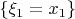 $\{\xi_1=x_1\}$