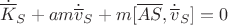 $$\dot{\overline{K}}_S+am\dot{\overline v}_S+m[\overline{AS},\dot{\overline v}_S]=0$$