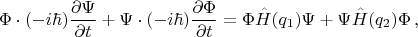 $$\Phi \cdot (-i\hbar)\frac{\partial \Psi}{\partial t} +\Psi \cdot (-i\hbar)\frac{\partial \Phi}{\partial t}=\Phi\hat{H}(q_1)\Psi + \Psi\hat{H}(q_2)\Phi\,,$$