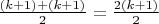 $\frac {(k+1)+(k+1)} {2} = \frac {2(k+1)} {2}$