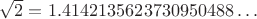 $\sqrt 2= 1.4142135623730950488&hellip;$