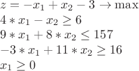 $$\begin{array}{l}
 z =  - {x_1} + {x_2} - 3 \to \max  \\ 
 4*{x_1} - {x_2} \ge 6 \\ 
 9*{x_1} + 8*{x_2} \le 157 \\ 
  - 3*{x_1} + 11*{x_2} \ge 16 \\ 
 {x_1} \ge 0 \\ 
 \end{array}$$