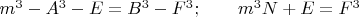 $m^3 - A^3-E=B^3-F^3;\qquad m^3N+E=F^3$
