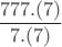 $\dfrac{777.(7)}{7.(7)}$