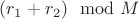 $(r_1 + r_2) \mod M $