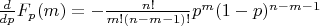 $\frac{d}{dp} F_p (m) = -\frac{n!}{m!(n-m-1)!}p^m(1-p)^{n-m-1}$