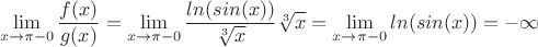 $$\lim_{x \to \pi-0} \frac{f(x)}{g(x)} = \lim_{x \to \pi-0} \frac{ln(sin(x))}{\sqrt[3]{x}}}\sqrt[3]{x}} =  \lim_{x \to \pi-0} ln(sin(x)) = -\infty$$
