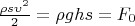 $\frac{\rho s \upsilon^2}{2} = \rho g h s=  F_0 $