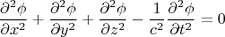 $$\frac{\partial^2 \phi}{\partial x^2}+\frac{\partial^2 \phi}{\partial y^2}+\frac{\partial^2 \phi}{\partial z^2}-\frac{1}{c^2}\frac{\partial^2 \phi}{\partial t^2}=0$$