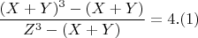 $$ \frac{(X+Y)^3 - (X+Y)}{ Z^3 - (X+Y) }  =4 . (1)$$