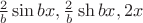 $\frac 2 b \sin bx, \frac 2 b \sh bx, 2x$