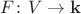 $F\colon V\to\mathbf{k}$